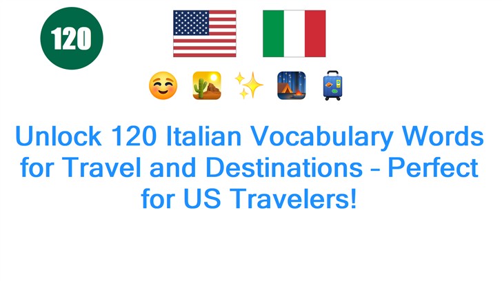 Unlock 120 Italian Vocabulary Words for Travel and Destinations – Perfect for US Travelers!